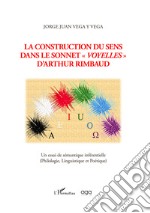 La construction du sens dans le sonnet «Voyelles» d'Arthur Rimbaud. Un essai de sémantique inférentielle (Philologie, Linguistique et Poétique) libro