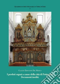I perduti organi a canne della città di Putignano. Documenti inediti libro