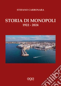 Storia di Monopoli. 1922-2024 libro