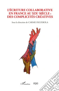 L'écriture collaborative en France au XIXe siècle. Des complicités créatives libro