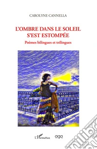 L'ombre dans le soleil s'est estompée. Poèmes bilingues et trilingues libro