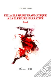 De la blessure traumatique à la blessure narrative libro