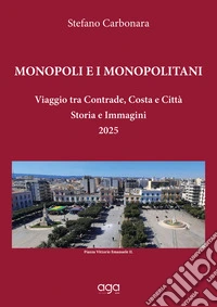 Monopoli e i monopolitani. Viaggio tra contrade, costa e città. Storia e immagini 2025 libro