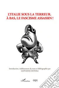 L'Italie sous la terreur. À bas, le fascisme assassin! libro