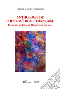 Anthologie de poésie médicale Française. Poètes non-médecins du Moyen Âge à nos jours libro