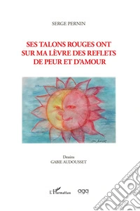 Ses talons rouges ont sur ma lèvre des reflets de peur et d'amour libro
