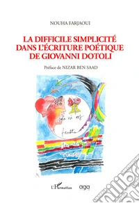 La difficile simplicité dans l'écriture poétique de Giovanni Dotoli. Ediz. italiana e francese libro