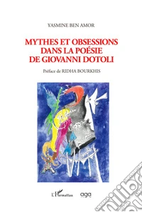 Mythes et obsessions dans la poésie de Giovanni Dotoli libro