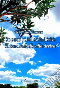 Un coeur rebelle à la dérive-Un cuore ribelle alla deriva. Ediz. bilingue