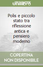 Polis e piccolo stato tra riflessione antica e pensiero moderno libro
