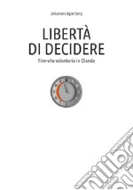 Libertà di decidere. Fine-vita volontario in Olanda libro