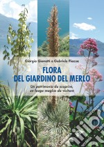 Flora del Giardino del Merlo. Un patrimonio da scoprire. Un luogo magico da visitare libro