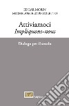 Attiviamoci. Impliquons-nous. Dialogo per il secolo libro