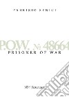 P.O.W. n. 48664. Prisonner of war libro di Senici Fabrizio