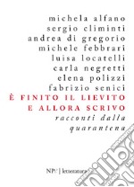 È finito il lievito e allora scrivo. Racconti dalla quarantena libro