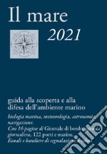 Il mare 2021. Guida alla scoperta e alla difesa dell'ambiente marino libro