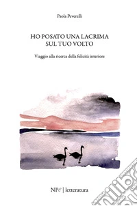 Ho posato una lacrima sul tuo volto libro
