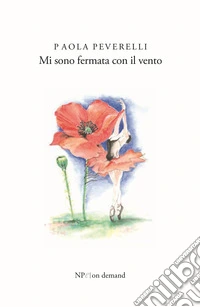Mi sono fermata con il vento libro