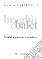 Braghìt e balèt. Storia di una tennista imprenditrice