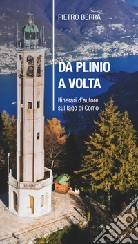 Da Plinio a Volta. Itinerari d'autore sul lago di Como