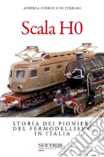 Scala H0. Storia dei pionieri del fermodellismo in Italia libro