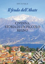 Il feudo dell'Abate. Civenna, storia di un piccolo regno libro