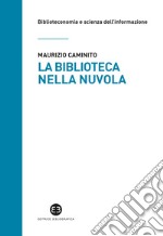 La biblioteca nella nuvola. Utenti e servizi al tempo degli smartphone libro