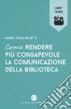 Come rendere più consapevole la comunicazione della biblioteca libro