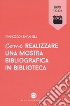 Come realizzare una mostra bibliografica in biblioteca libro