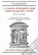 Le marche dei tipografi e degli editori italiani (sec. XV-XIX). Vol. 1/3: Le tipologie. Allusive (nome, cognome, biografia). Parlanti dell'insegna (2611-3843) libro