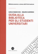 Guida alla biblioteca per gli studenti universitari libro