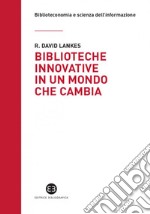 Biblioteche innovative in un mondo che cambia libro