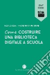 Come costruire una biblioteca digitale a scuola libro