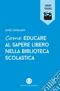 Come educare al sapere libero nella biblioteca scolastica