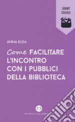 Come facilitare l'incontro con i pubblici della biblioteca libro