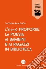 Come proporre la poesia ai bambini e ai ragazzi in biblioteca libro