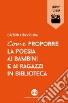 Come proporre la poesia ai bambini e ai ragazzi in biblioteca libro