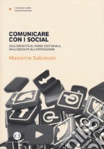 Comunicare con i social. Dall'identità al piano editoriale, dall'ascolto all'interazione