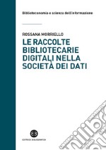 Le raccolte bibliotecarie digitali nella società dei dati libro