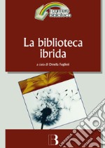 La biblioteca ibrida. Verso un servizio informativo integrato libro