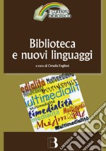 Biblioteca e nuovi linguaggi. Come cambiano i servizi bibliotecari nella prospettiva multimediale libro