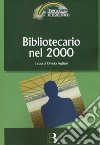 Bibliotecario nel 2000. Come cambia la professione nell'era digitale libro