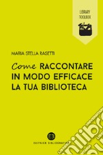 Come raccontare in modo efficace la tua biblioteca libro