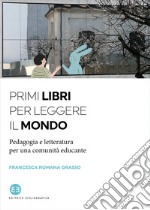 Primi libri per leggere il mondo. Pedagogia e letteratura per una comunità educante