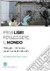 Primi libri per leggere il mondo. Pedagogia e letteratura per una comunità educante libro