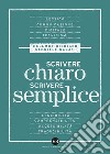 Scrivere chiaro scrivere semplice. Per farsi leggere, capire e tradurre libro