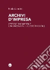 Archivi d'impresa. Gestione documentale e valorizzazione: il contesto digitale libro di Ciandrini Paola