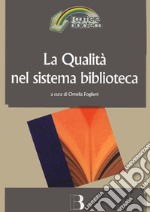 La qualità nel sistema biblioteca. Innovazione tecnologica, nuovi criteri di gestione e nuovi standard di servizio libro