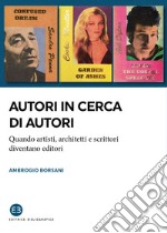 Autori in cerca di autori. Quando artisti, architetti e scrittori diventano editori libro