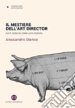 Il mestiere dell'art director. Chi è, cosa fa, come lo si diventa libro